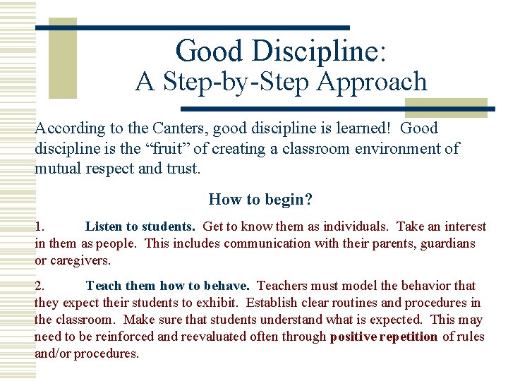 Good Discipline: A Step-by-Step Approach According to the Canters, good discipline is learned! Good
