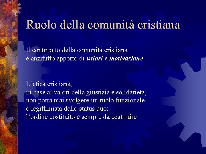 Ruolo della comunità cristiana Il contributo della comunità cristiana è anzitutto apporto di valori