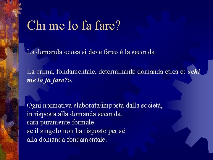 Chi me lo fa fare? La domanda «cosa si deve fare» è la seconda.