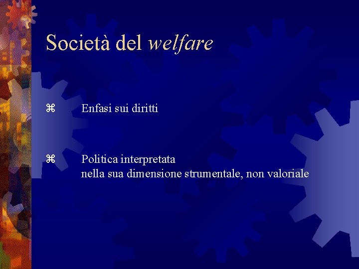 Società del welfare z Enfasi sui diritti z Politica interpretata nella sua dimensione strumentale,