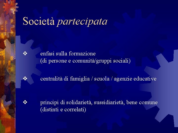 Società partecipata v enfasi sulla formazione (di persone e comunità/gruppi sociali) v centralità di