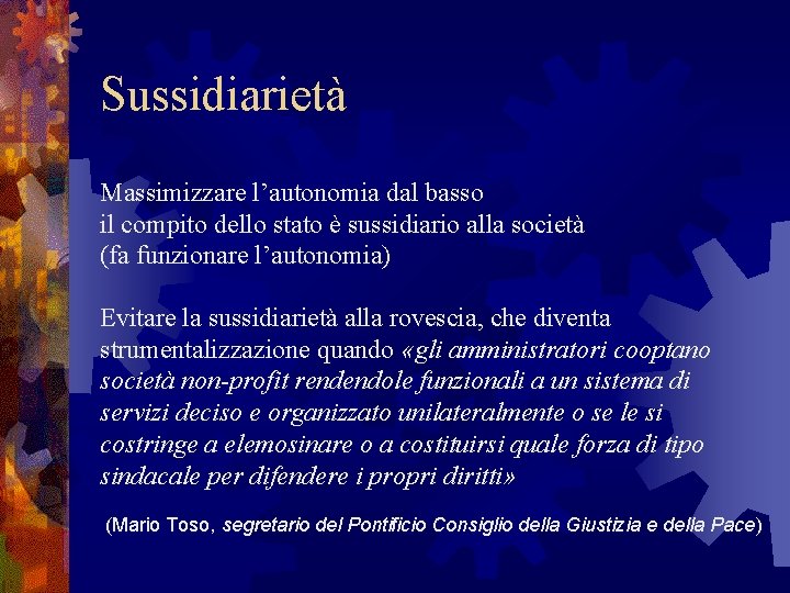 Sussidiarietà Massimizzare l’autonomia dal basso il compito dello stato è sussidiario alla società (fa