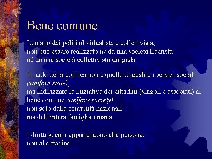 Bene comune Lontano dai poli individualista e collettivista, non può essere realizzato né da