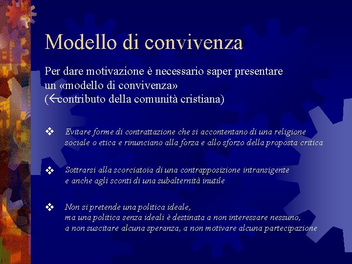 Modello di convivenza Per dare motivazione è necessario saper presentare un «modello di convivenza»