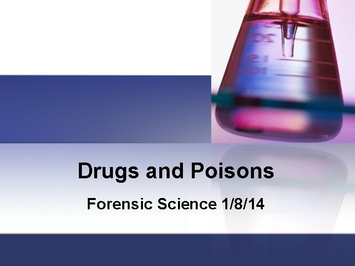 Drugs and Poisons Forensic Science 1/8/14 