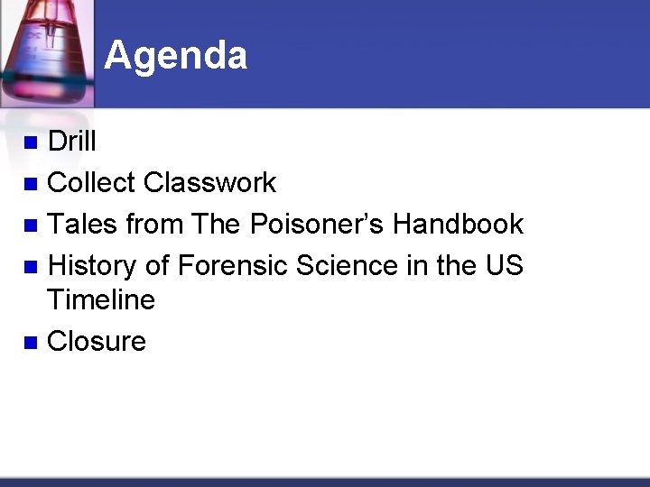 Agenda Drill n Collect Classwork n Tales from The Poisoner’s Handbook n History of
