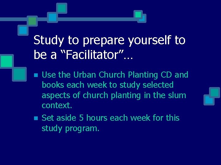 Study to prepare yourself to be a “Facilitator”… Use the Urban Church Planting CD