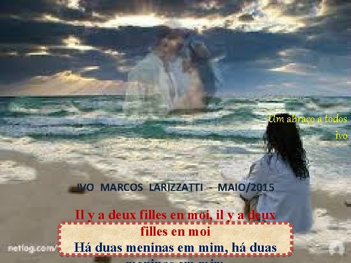 Um abraço a todos Ivo IVO MARCOS LARIZZATTI - MAIO/2015 Il y a deux