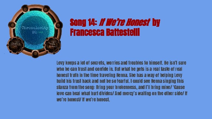 Song 14: If We’re Honest by Francesca Battestelli Levy keeps a lot of secrets,