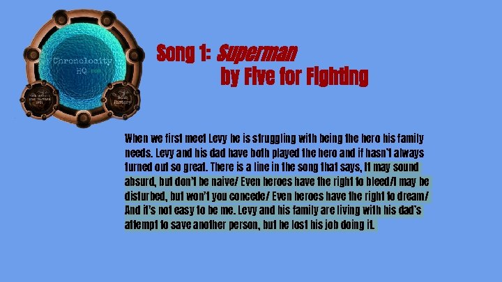 Song 1: Superman by Five for Fighting When we first meet Levy he is