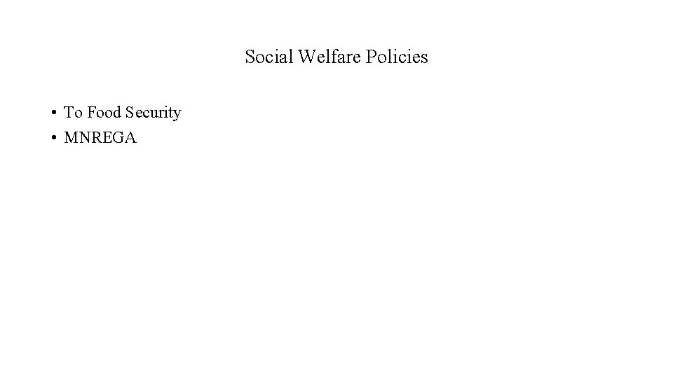 Social Welfare Policies • To Food Security • MNREGA 