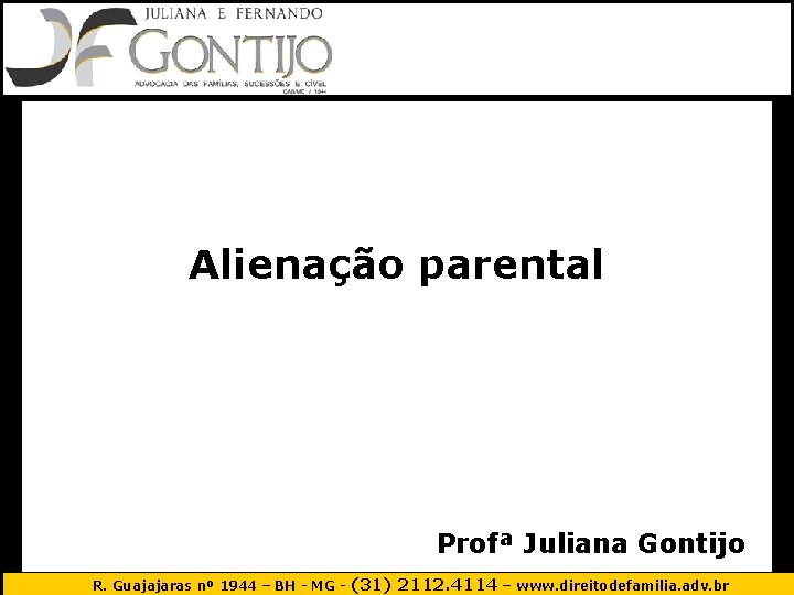 Alienação parental Profª Juliana Gontijo R. Guajajaras nº 1944 – BH - MG -