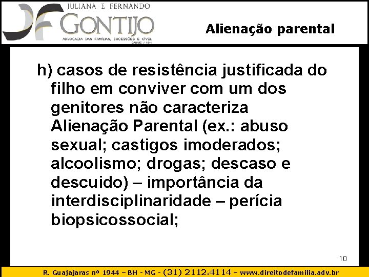 Alienação parental h) casos de resistência justificada do filho em conviver com um dos