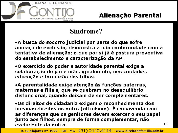 Alienação Parental Síndrome? • A busca do socorro judicial por parte do que sofre