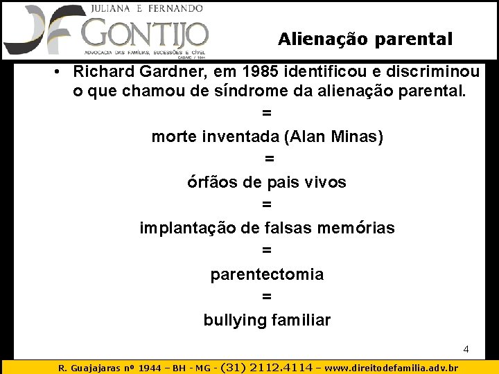 Alienação parental • Richard Gardner, em 1985 identificou e discriminou o que chamou de