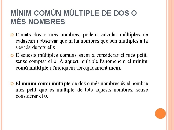 MÍNIM COMÚN MÚLTIPLE DE DOS O MÉS NOMBRES Donats dos o més nombres, podem