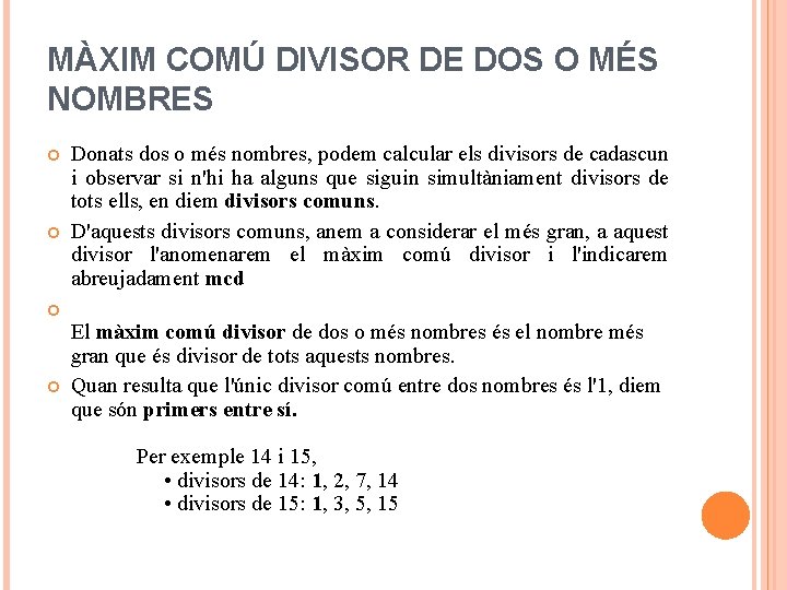 MÀXIM COMÚ DIVISOR DE DOS O MÉS NOMBRES Donats dos o més nombres, podem