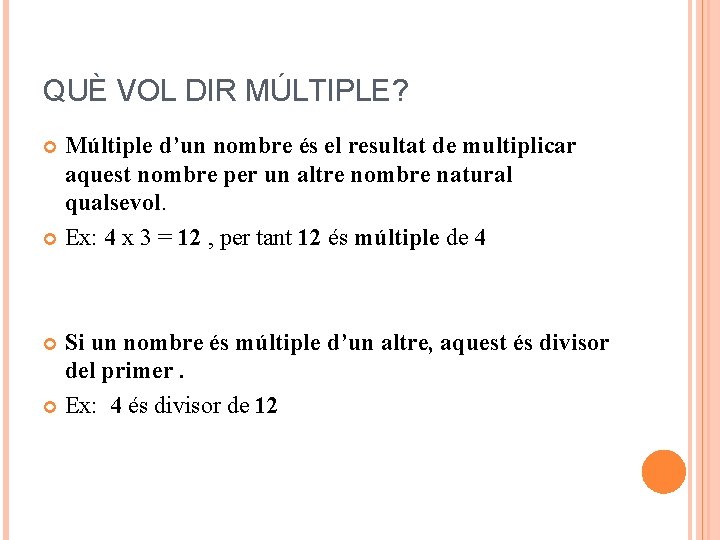 QUÈ VOL DIR MÚLTIPLE? Múltiple d’un nombre és el resultat de multiplicar aquest nombre