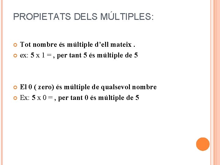 PROPIETATS DELS MÚLTIPLES: Tot nombre és múltiple d’ell mateix. ex: 5 x 1 =