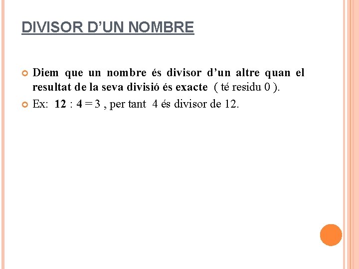 DIVISOR D’UN NOMBRE Diem que un nombre és divisor d’un altre quan el resultat