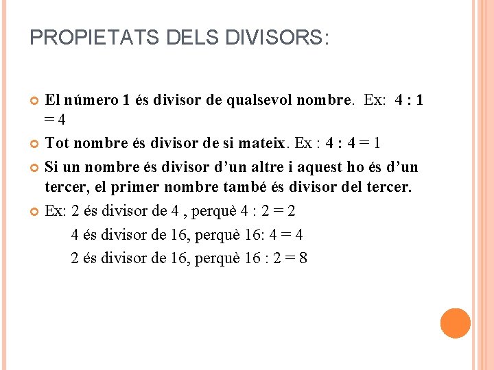 PROPIETATS DELS DIVISORS: El número 1 és divisor de qualsevol nombre. Ex: 4 :