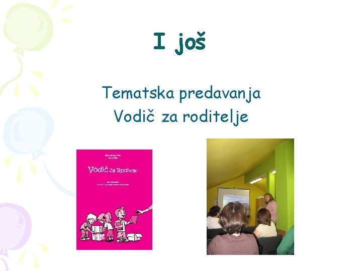 I još Tematska predavanja Vodič za roditelje 