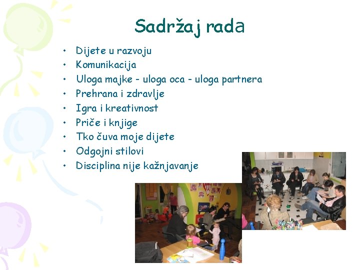 Sadržaj rada • • • Dijete u razvoju Komunikacija Uloga majke - uloga oca