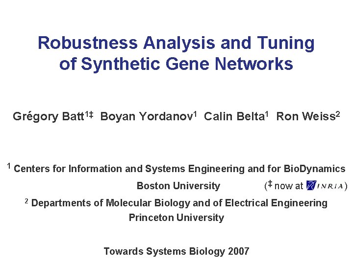Robustness Analysis and Tuning of Synthetic Gene Networks Grégory Batt 1‡ Boyan Yordanov 1