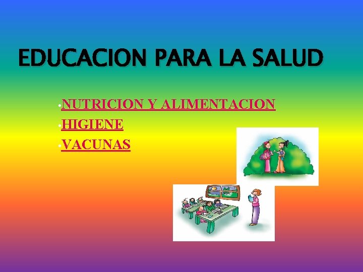 EDUCACION PARA LA SALUD • NUTRICION • HIGIENE • VACUNAS Y ALIMENTACION 