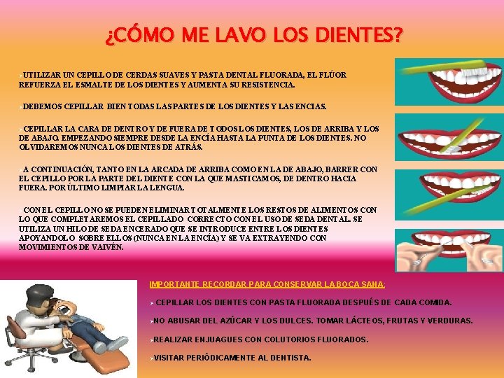 ¿CÓMO ME LAVO LOS DIENTES? ØUTILIZAR UN CEPILLO DE CERDAS SUAVES Y PASTA DENTAL