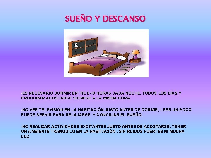 SUEÑO Y DESCANSO • ES NECESARIO DORMIR ENTRE 8 -10 HORAS CADA NOCHE, TODOS