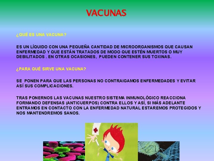 VACUNAS ¿QUÉ ES UNA VACUNA? ES UN LÍQUIDO CON UNA PEQUEÑA CANTIDAD DE MICROORGANISMOS