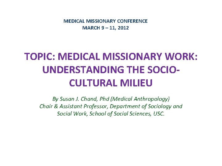 MEDICAL MISSIONARY CONFERENCE MARCH 9 – 11, 2012 TOPIC: MEDICAL MISSIONARY WORK: UNDERSTANDING THE