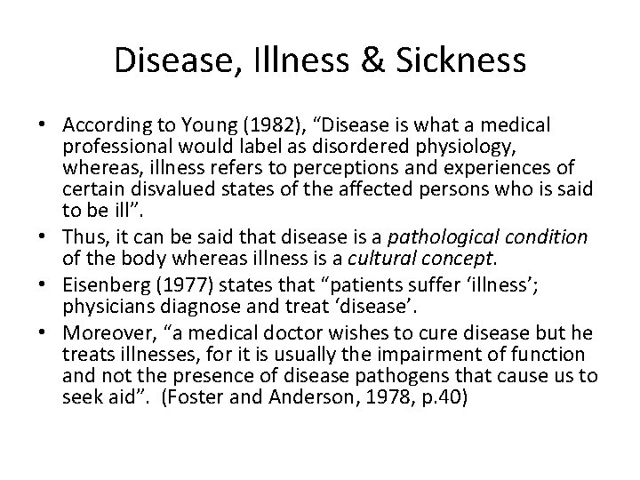 Disease, Illness & Sickness • According to Young (1982), “Disease is what a medical