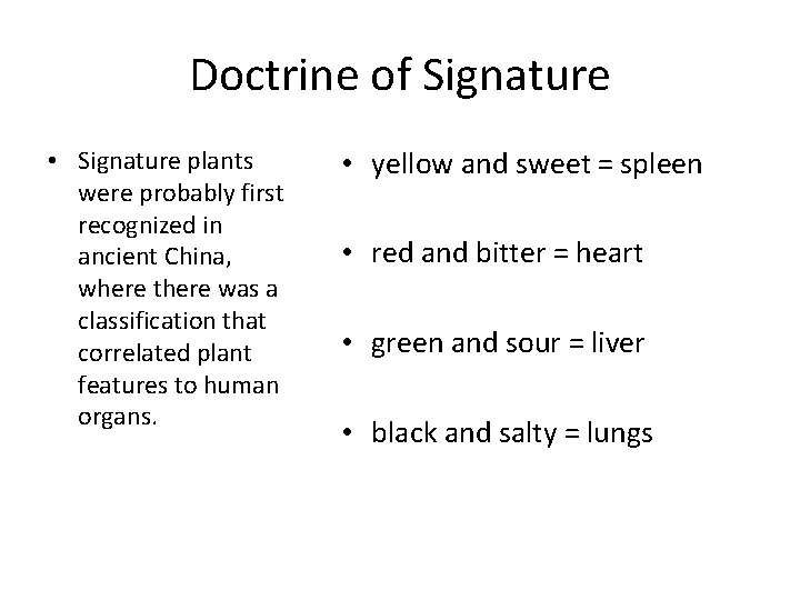 Doctrine of Signature • Signature plants were probably first recognized in ancient China, where