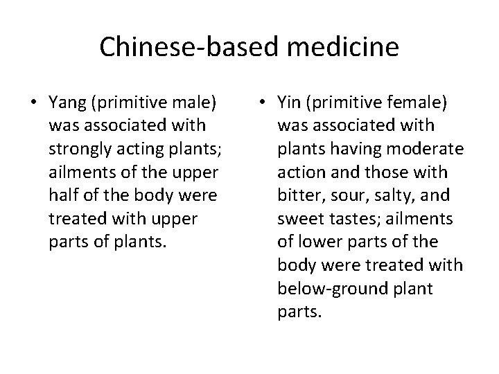 Chinese-based medicine • Yang (primitive male) was associated with strongly acting plants; ailments of