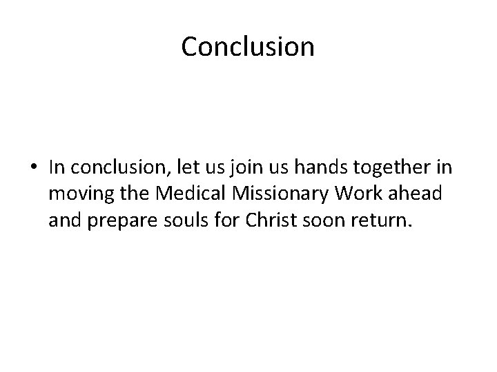 Conclusion • In conclusion, let us join us hands together in moving the Medical