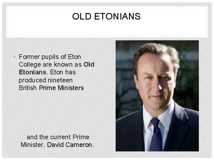 OLD ETONIANS • Former pupils of Eton College are known as Old Etonians. Eton