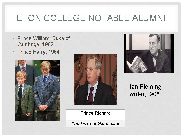 ETON COLLEGE NOTABLE ALUMNI • Prince William, Duke of Cambrige, 1982 • Prince Harry,