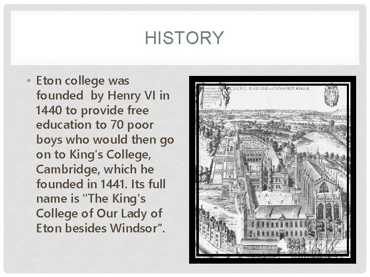 HISTORY • Eton college was founded by Henry VI in 1440 to provide free