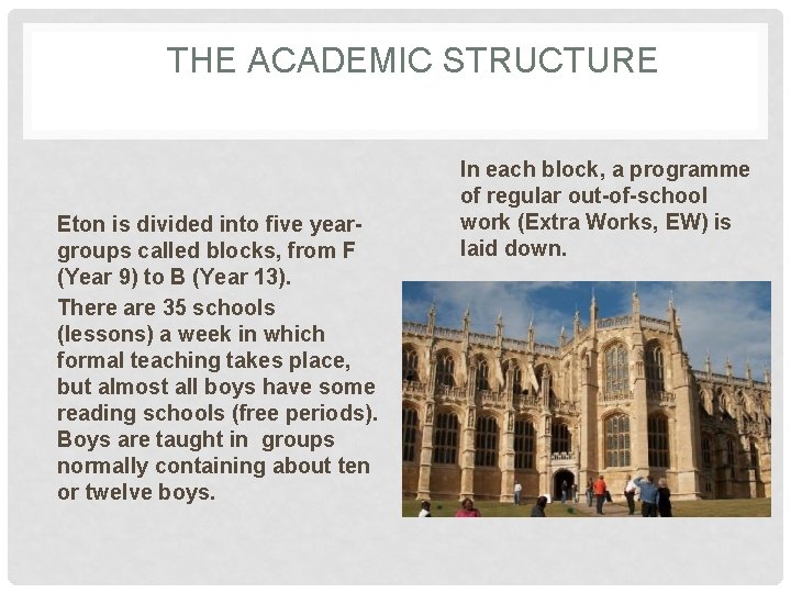 THE ACADEMIC STRUCTURE Eton is divided into five yeargroups called blocks, from F (Year