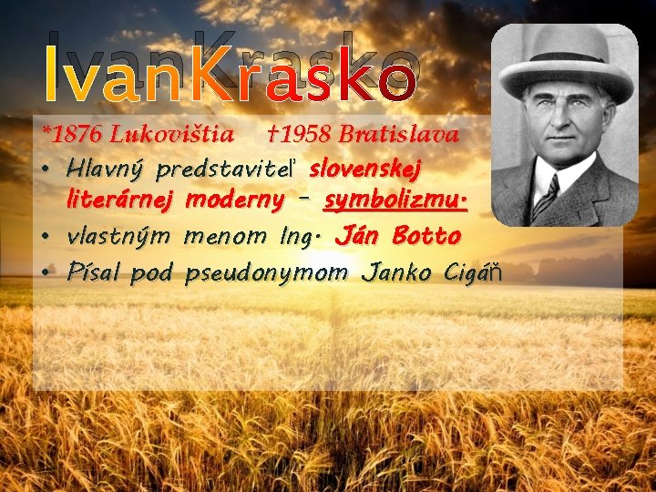 Ivan. Krasko *1876 Lukovištia † 1958 Bratislava • Hlavný predstaviteľ slovenskej literárnej moderny –