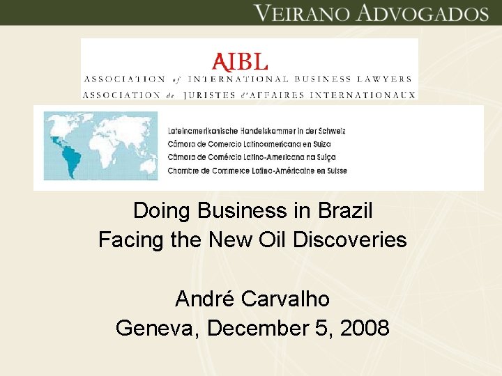 Doing Business in Brazil Facing the New Oil Discoveries André Carvalho Geneva, December 5,