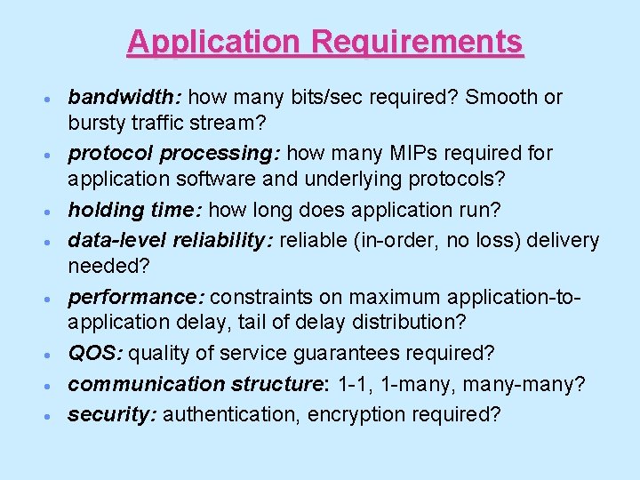 Application Requirements · · · · bandwidth: how many bits/sec required? Smooth or bursty