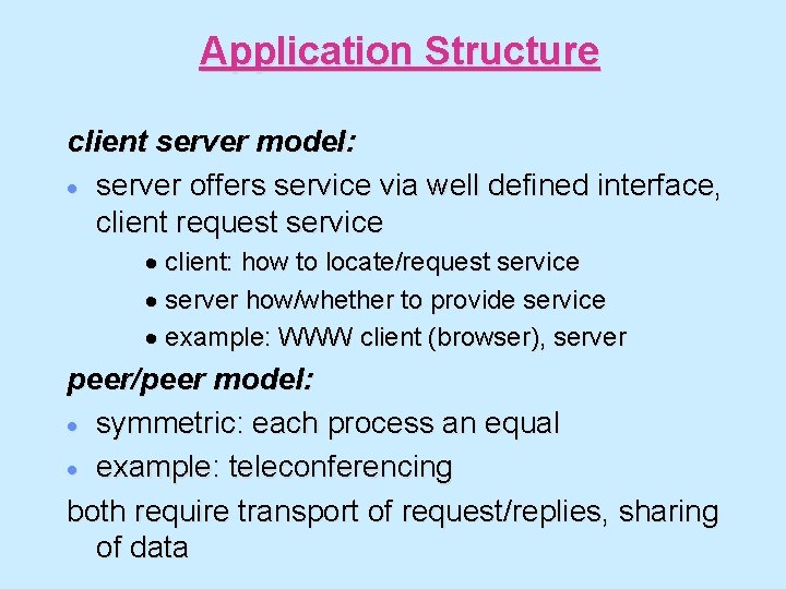Application Structure client server model: · server offers service via well defined interface, client