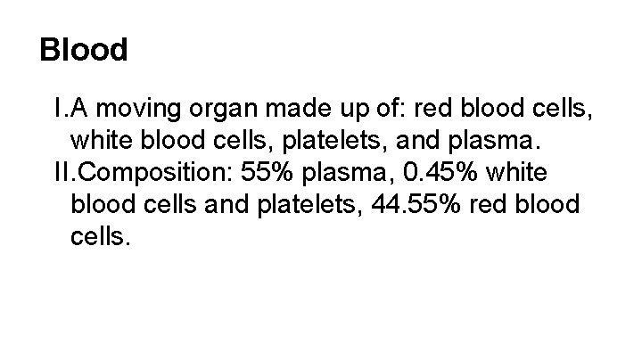 Blood I. A moving organ made up of: red blood cells, white blood cells,