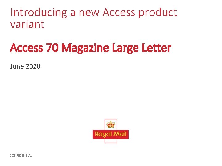 Introducing a new Access product variant Access 70 Magazine Large Letter June 2020 CONFIDENTIAL