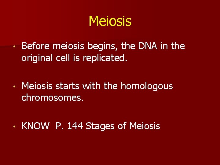 Meiosis • Before meiosis begins, the DNA in the original cell is replicated. •