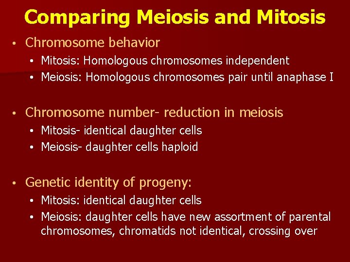 Comparing Meiosis and Mitosis • Chromosome behavior • Mitosis: Homologous chromosomes independent • Meiosis:
