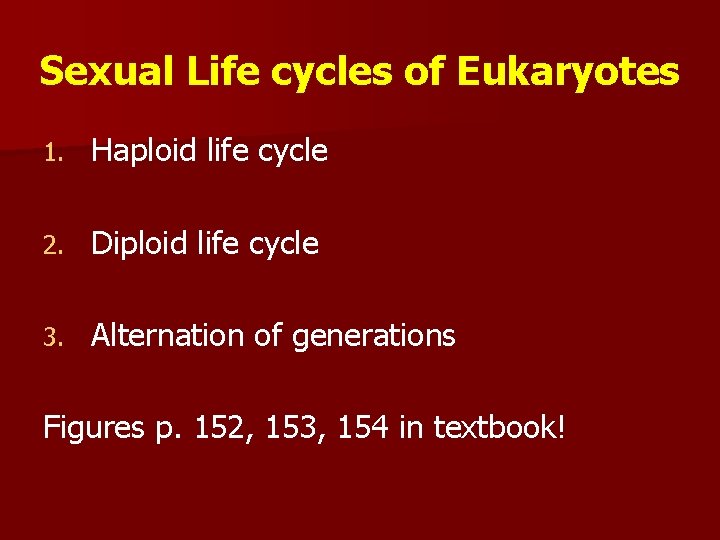 Sexual Life cycles of Eukaryotes 1. Haploid life cycle 2. Diploid life cycle 3.